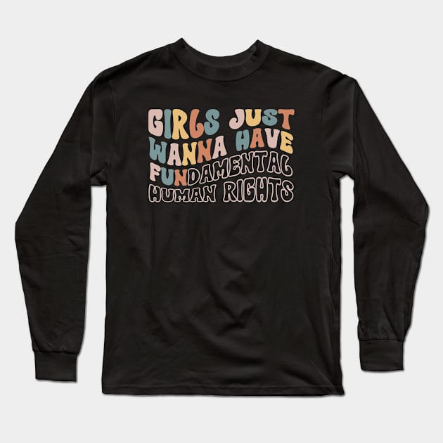 Girls Just Wanna Have Fundamental Human Rights Long Sleeve T-Shirt by Myartstor 